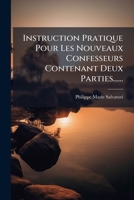 Instruction Pratique Pour Les Nouveaux Confesseurs Contenant Deux Parties...... 1272468127 Book Cover