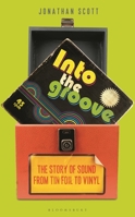 Into the Groove: The Story of Sound from Tin Foil to Vinyl 1472979834 Book Cover