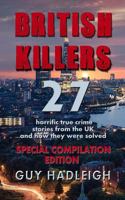British Killers - Special Compilation Edition: 27 Horrific True Crime Stories From The UK...And How They Were Solved 1728973155 Book Cover