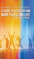 Moment to Moment: A Guide to a Fuller and More Fulfilling Life 152899003X Book Cover