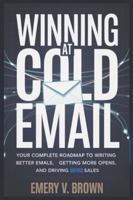 Winning at Cold Email: Your Complete Roadmap to Writing Better Emails, Getting More Opens, and Driving More Sales B0G3X7PZ7S Book Cover