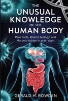 The Unusual Knowledge of the Human Body: Rare Facts, Bizarre Biology, and Marvels Hidden in Plain Sight B0F895Q2PJ Book Cover