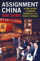 Assignment China: An Oral History of American Journalists in the People's Republic 0231207999 Book Cover