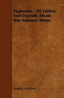 Taghconic - Or Letters and Legends about Our Summer Home 144467403X Book Cover