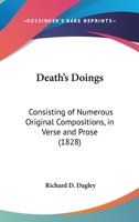 Death's Doings: Consisting of Numerous Original Compositions, in Verse and Prose 1166603490 Book Cover
