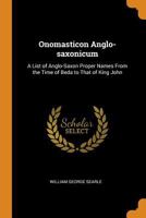 Onomasticon Anglo-Saxonicum: A List of Anglo-Saxon Proper Names From the Time of Beda to That of King John 9353868599 Book Cover