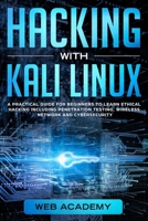 HACKING WITH KALI LINUX: A Practical Guide for Beginners to Learn Ethical Hacking Including Penetration Testing, Wireless Network and CyberSecurity 1699784183 Book Cover