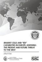 Jihadist Cells and "Ied" Capabilities in Europe: Assessing the Present and Future Threat to the West 1484998936 Book Cover