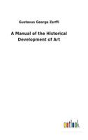 A Manual of the Historical Development of Art, Pre-Historic, Ancient, Classic, Early Christian 1502306123 Book Cover