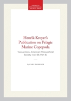 Henrik Kroyer’s Publication on Pelagic Marine Copepoda: Transactions, American Philosophical Society (vol. 69, Part 6) 142237498X Book Cover