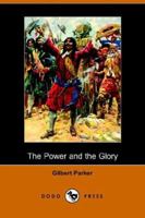 The Power and the Glory (The Works of Gilbert Parker (23 Volumes)) B000856VBE Book Cover
