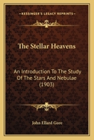 The Stellar Heavens: An Introduction to the Study of the Stars and NebulAb 0548855617 Book Cover