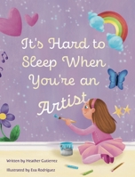It's Hard to Sleep When You're an Artist: The best dreams are the ones you create for yourself! 1736472801 Book Cover