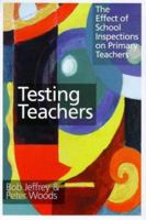 Testing Teachers: The Effects of Inspections on Primary Teachers 0750707860 Book Cover