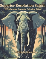 Superior Resolution Safari: HD Mandala Animals Coloring Book B0CHL7WSCS Book Cover