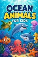 Ocean Animals for Kids: An Exciting Journey Through the Underwater World for Curious Kids B0H6TV4YPL Book Cover