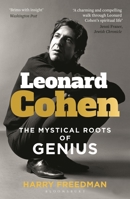 Leonard Cohen: The Mystical Roots of Genius 1472987276 Book Cover