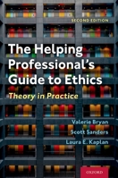 The Helping Professional's Guide to Ethics: Theory in Practice 0197502857 Book Cover
