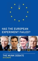 Has the European Experiment Failed? The Munk Debate on Europe 1770892281 Book Cover