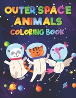 Outer Space Animals Coloring Book: A fun relaxing space themed Book for Kids, Adults, and Pet lovers of all ages B08LNVTDC4 Book Cover