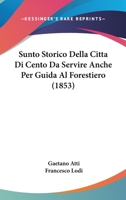 Sunto Storico Della Citta Di Cento Da Servire Anche Per Guida Al Forestiero (1853) 1166727777 Book Cover