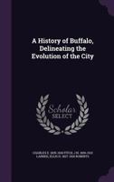 A history of Buffalo, delineating the evolution of the city 1341190617 Book Cover