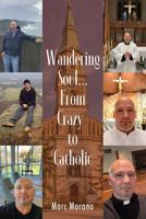 Wandering Soul...From Crazy to Catholic B0DYY536H1 Book Cover