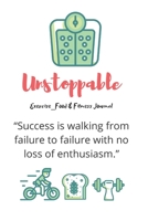 Unstoppable Exercise_Food & Fitness Journal Made In USA Food Journal Gift for Women Fitness Planner: Meal Planner + Exercise Journal for Weight Loss & Diet Plans 1655043609 Book Cover