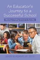 An Educator's Journey to a Successful School: Moving a Failing School to Success 163661227X Book Cover