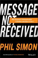 Message Not Received: Why Business Communication Is Broken and How to Fix It 1119017033 Book Cover