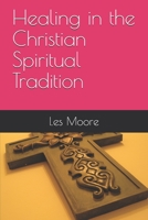 Healing in the Christian Spiritual Tradition 0974204919 Book Cover