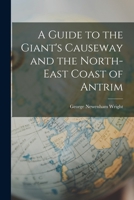A Guide to the Giant's Causeway and the North-East Coast of Antrim 1018263594 Book Cover
