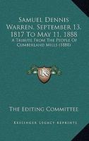 Samuel Dennis Warren, September 13, 1817-May 11, 1888: A Tribute from the People of Cumberland Mills 1104461153 Book Cover