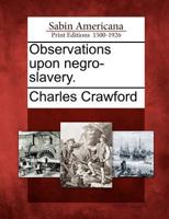 Observations Upon Negro-Slavery. 127563334X Book Cover