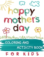 Happy Mother's Day - COLORING and ACTIVITY BOOK for KIDS B087SCKCWJ Book Cover