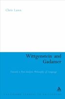 Wittgenstein and Gadamer: Towards a Post-Analytic Philosophy of Language 0826493777 Book Cover