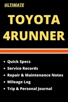 TOYOTA 4RUNNER Ultimate Service, Repair and Maintenance Log + Mileage Log and Trip Journal: Five Section in One Book - for Men and Women 1658331818 Book Cover