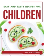 Easy and Tasty Recipes for Children 1804768189 Book Cover