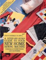 A Step-By-Step Guide to Your New Home Sewing Machine (Teach Yourself to Sew Better) 0801981158 Book Cover