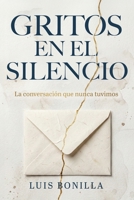 GRITOS EN EL SILECIO: La conversación que nunca tuvimos (Spanish Edition) B0GW69W2D2 Book Cover