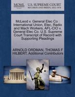 McLeod v. General Elec Co: International Union, Elec, Radio and Mach Workers, AFL-CIO v. General Elec Co. U.S. Supreme Court Transcript of Record with Supporting Pleadings 127059771X Book Cover