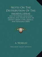 Notes On The Distribution Of The Amaryllideae: And Of Certain Liliaceous, Irideous And Other Plants In Grand Canary, Cuba, Jamaica, And Venezuela 1179938453 Book Cover