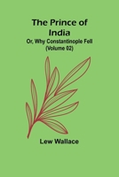 The Prince of India; Or, Why Constantinople Fell (Volume 02) 9362096544 Book Cover