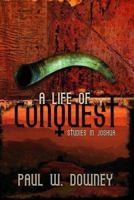 A Life of Conquest: Studies in Joshua 1591666198 Book Cover