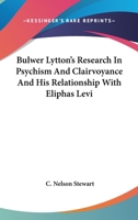 Bulwer Lytton's Research In Psychism And Clairvoyance And His Relationship With Eliphas Levi 1425315410 Book Cover