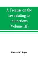 A Treatise On the Law Relating to Injunctions; Volume 3 1019112565 Book Cover