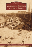 Vignobles de Bordeaux à la Belle Epoque (Mémoire En Images) (French Edition) 281380830X Book Cover