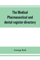 The medical, pharmaceutical and dental register-directory and intelligencer with Special Medical, Pharmaceutical and dental Departments containing ... Etc. For Pennsylvania, New York, Ne 9353861918 Book Cover