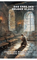 Das Erbe des Bruder Klaus: Leben und Wirken des Niklaus von Flüe (German Edition) 3384269810 Book Cover