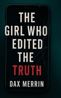 The Girl Who Edited the Truth: Sometimes the story edits you back... B0FYVTHQCF Book Cover